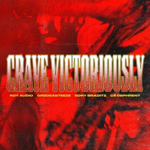 Crave Victoriously (feat. Roi Audyo, Gr8deASTEEZE, Kory Braditz & CË-dephrent) [Explicit]