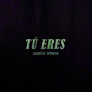 Tú Eres - Spanish Version