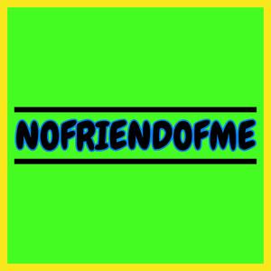 NOFRIENDOFME (Explicit)