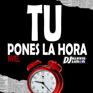 Tu Pones la Hora (feat. Nyel) (Explicit)