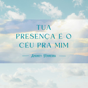 Tua Presença é o Céu pra Mim