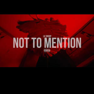 Not To Mention (Explicit)