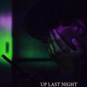 UP LAST NIGHT