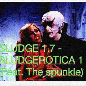 SLUDGE 1.7 SLUDGEROTICA 1 LEAKED 18+ NSFW (Explicit)