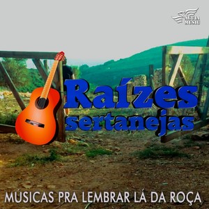 Raízes Sertanejas: Músicas para Lembrar Lá da Roça