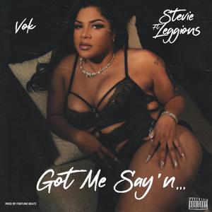 Got Me Say'n (feat. Stevie Leggions) [Explicit]