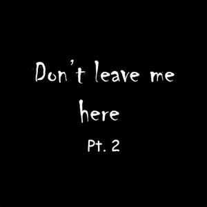 Don't Leave Me Here, Pt. 2(feat. Darkforestdrives) (Explicit)