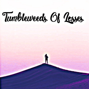 Tumbleweeds Of Losses