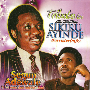 Tribute to Alh. Chief Sikiru Ayinde Barrister