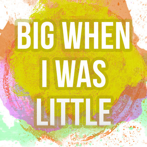 Big When I Was Little (A Tribute to Eliza Doolittle)