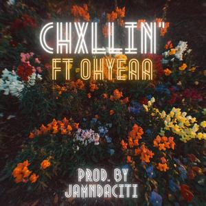 Chxllin' (feat. Ohyeaa) [Explicit]