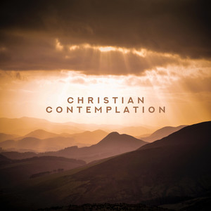 Christian Contemplation - Music for Praise and Thanksgiving Prayer, Reading and Meditating on the Holy Scriptures, Inner Contemplation and Meditation on the Word of God