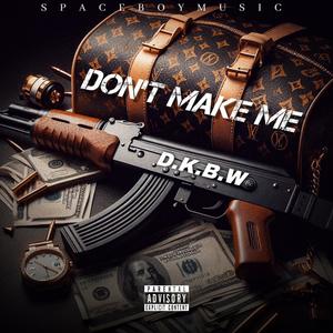 Don't Make Me (Explicit)