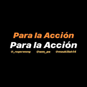 Para La Acción (feat. Roger Wong & Maukillah) (Explicit)