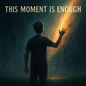 This Moment is Enough