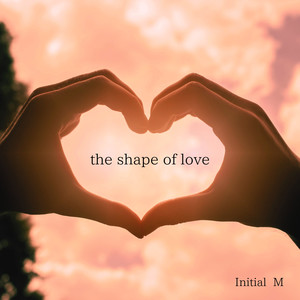 the shape of love