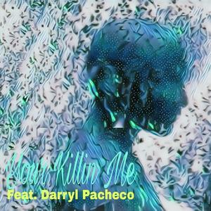 Your Killin Me (feat. Darryl Pacheco)