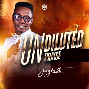 Undiluted Praise