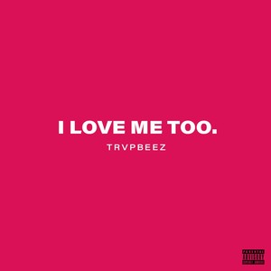 I Love Me Too (Explicit)