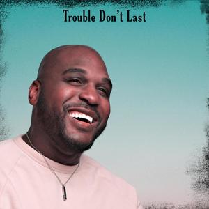 Trouble Don't Last (feat. Micah Robinson)