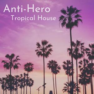 Anti-Hero (feat. Alex Jozeph) (Tropical House)