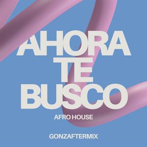 AHORA TE BUSCO (AFRO HOUSE)