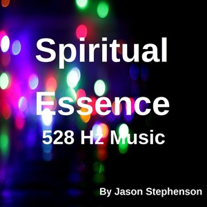 Spiritual Essence (528 Hz Music)