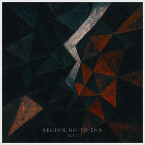 Beginning to End: ACT V