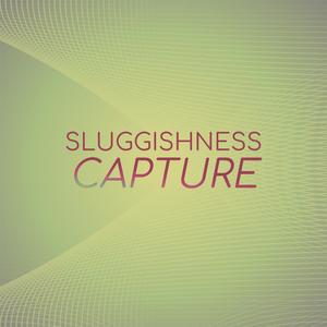 Sluggishness Capture