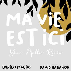 Ma vie est ici (feat. Enrico Macias & David Hababou) [Remix]