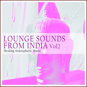 Lounge Sounds from India, Vol. 2 (Healing Atmospheric Music)