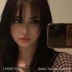 I miss you