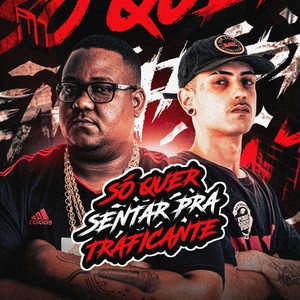 SÓ QUER SENTAR PRA TRAFICANTE (Explicit)