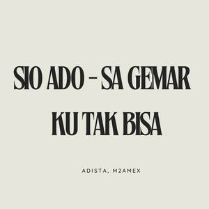 SIO ADO x SA GEMAR x KU TAK BISA