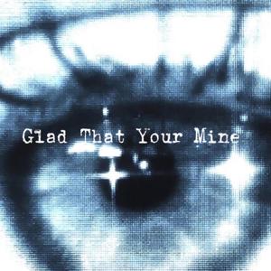 Glad That Your Mine