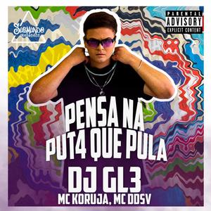 PENSA NA PUTA QUE PULA (feat. MC Koruja & MC DDSV) (Explicit)