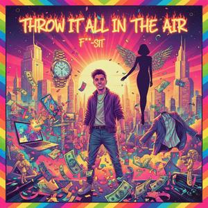 Throw It All in the Air