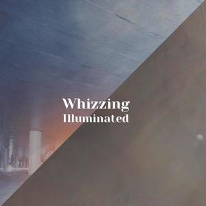 Whizzing Illuminated