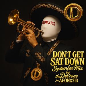 Don't Get Sat Down (feat. AEONx713) (September Mix)