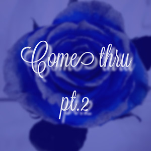 Come Thru Pt.2 (Explicit)