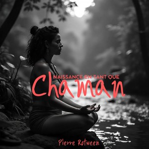 Naissance de l’âme chamanique