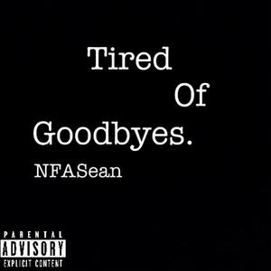 Tired Of Goodbyes (Explicit)