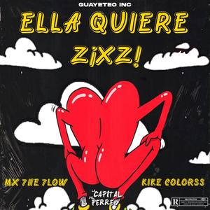 Ella Quiere Zixzi (feat. Kike Colorss & Mx 7he 7low)