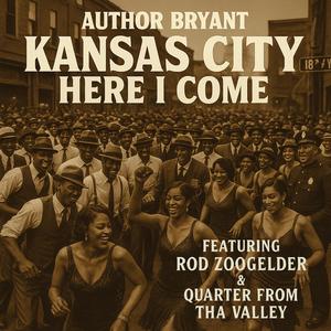 Kansas City Here I Come (feat. Rod Zoogelder & Quarter From Tha Valley)