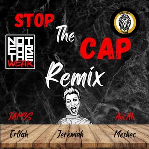 Stop The Cap (feat. Avi'Ah, JAM3S, EriYah & YermeYahu Israel) [Remix]