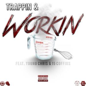 Trappin & Workin (feat. Young Chris the Artist & 15 Coffins) [Explicit]