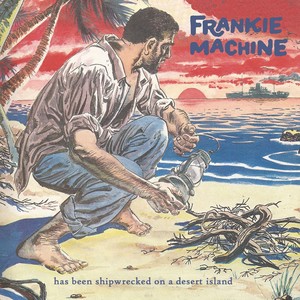 Frankie Machine Has Been Shipwrecked on a Desert Island