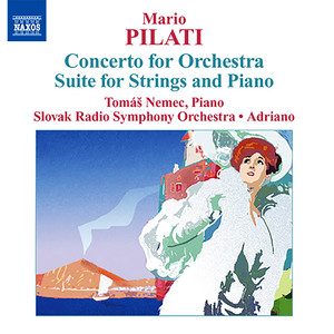 Pilati, M.: Concerto for Orchestra / Suite for Strings and Piano (Nemec, Slovak Radio Symphony, Adriano)