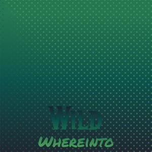 Wild Whereinto