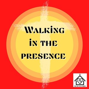 Walking in the Presence